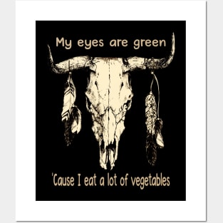 My Eyes Are Green 'cause I Eat A Lot Of Vegetables Bull-Skull Music Feathers Posters and Art